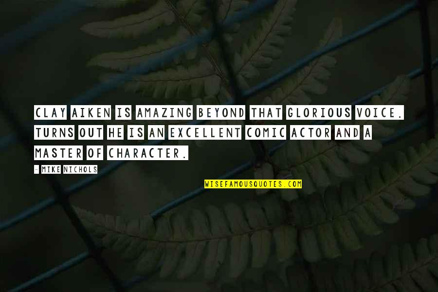 Clay Aiken Quotes By Mike Nichols: Clay Aiken is amazing beyond that glorious voice. Clay Aiken Quotes By Mike Nichols: Clay Aiken is amazing beyond that glorious voice.