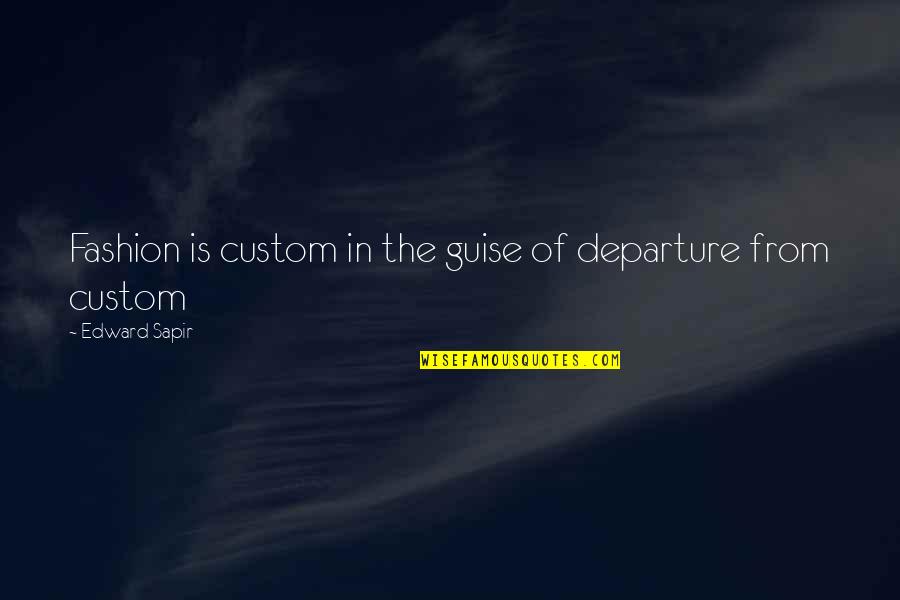 Clay Allison Quotes By Edward Sapir: Fashion is custom in the guise of departure
