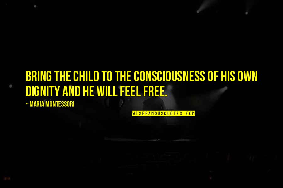 Clay Allison Quotes By Maria Montessori: Bring the child to the consciousness of his