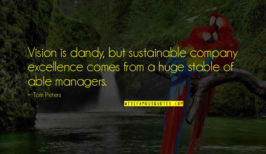 Clay And Gemma Quotes By Tom Peters: Vision is dandy, but sustainable company excellence comes