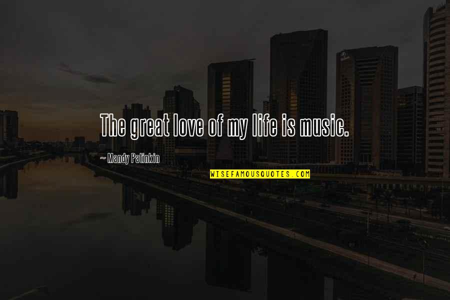 Clay Clark Business Books Quotes By Mandy Patinkin: The great love of my life is music.