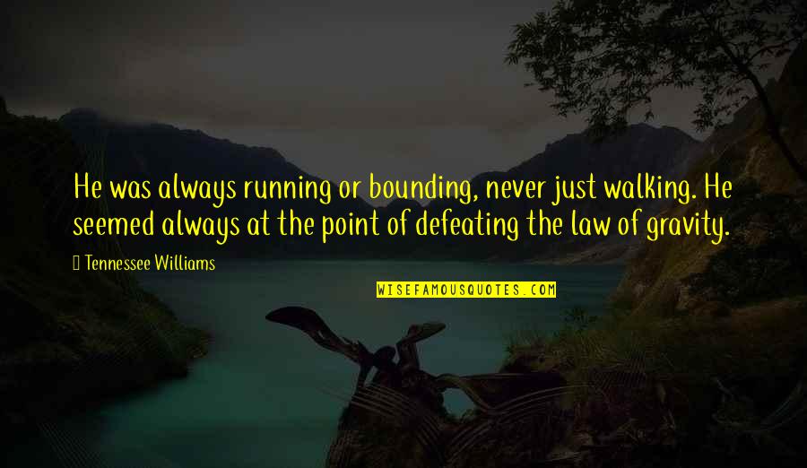 Clay Clark Business Books Quotes By Tennessee Williams: He was always running or bounding, never just