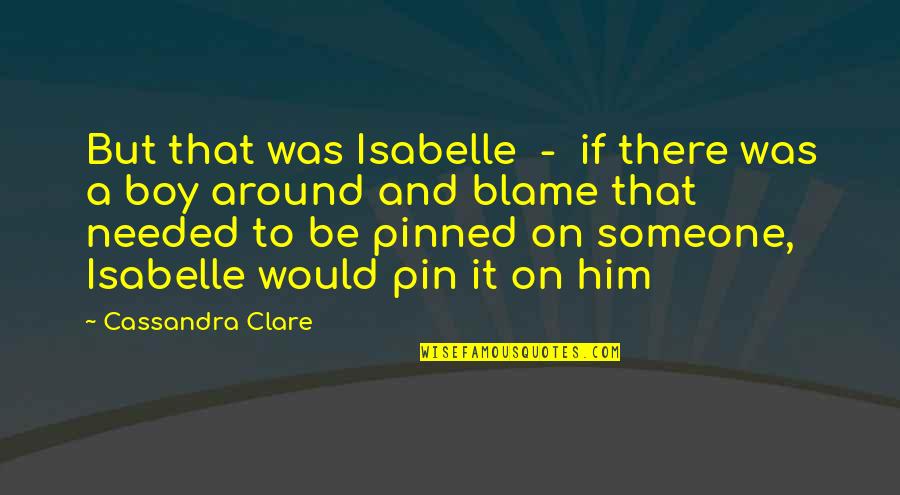 Clay Cooper Quotes By Cassandra Clare: But that was Isabelle - if there was
