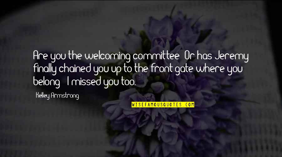 Clay Danvers Quotes By Kelley Armstrong: Are you the welcoming committee? Or has Jeremy