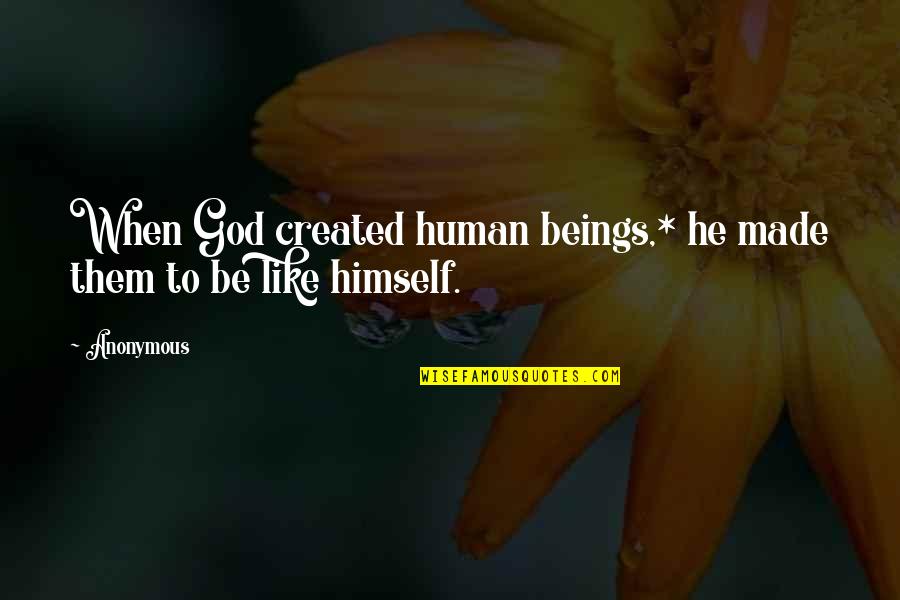 Clay Modeling Quotes By Anonymous: When God created human beings,* he made them