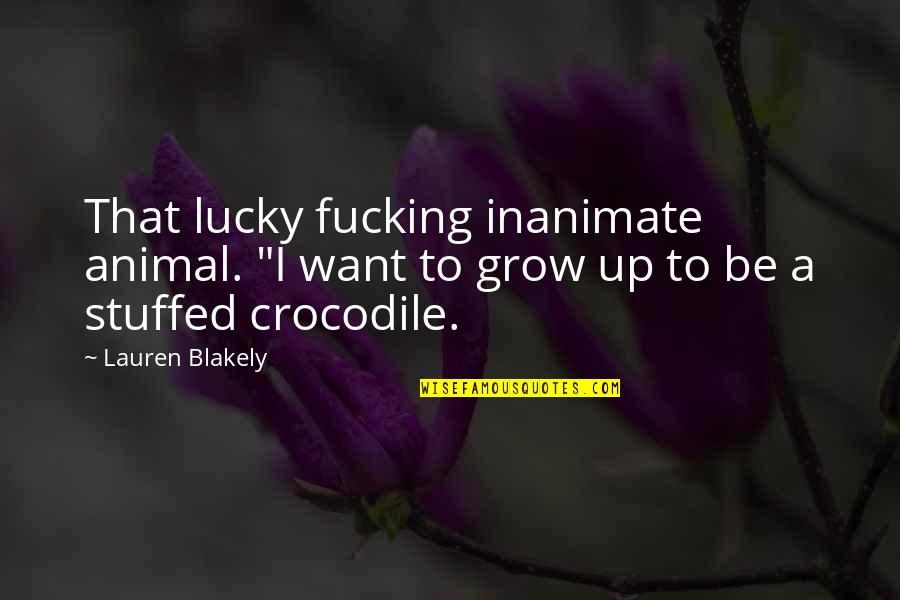 Clay Morrow Quotes By Lauren Blakely: That lucky fucking inanimate animal. "I want to