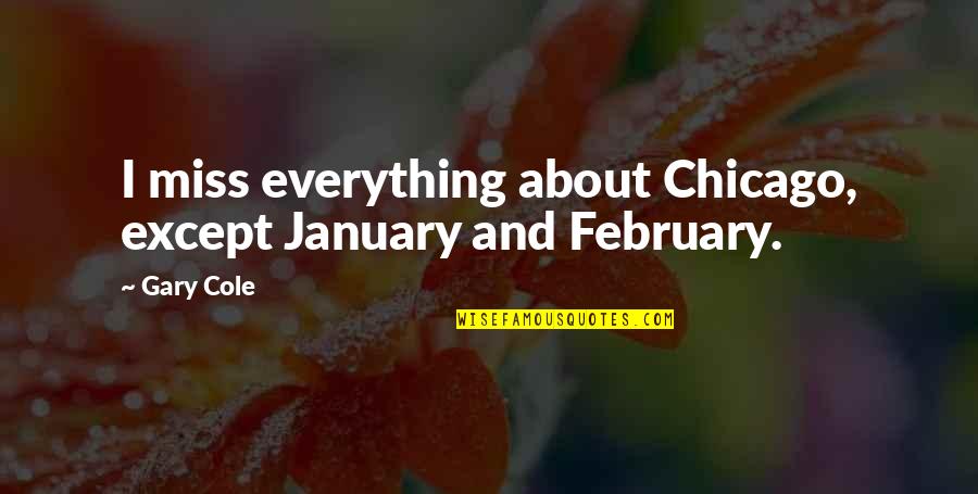 Clay Moulding Quotes By Gary Cole: I miss everything about Chicago, except January and