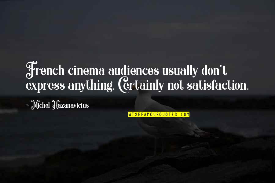 Clay Moulding Quotes By Michel Hazanavicius: French cinema audiences usually don't express anything. Certainly