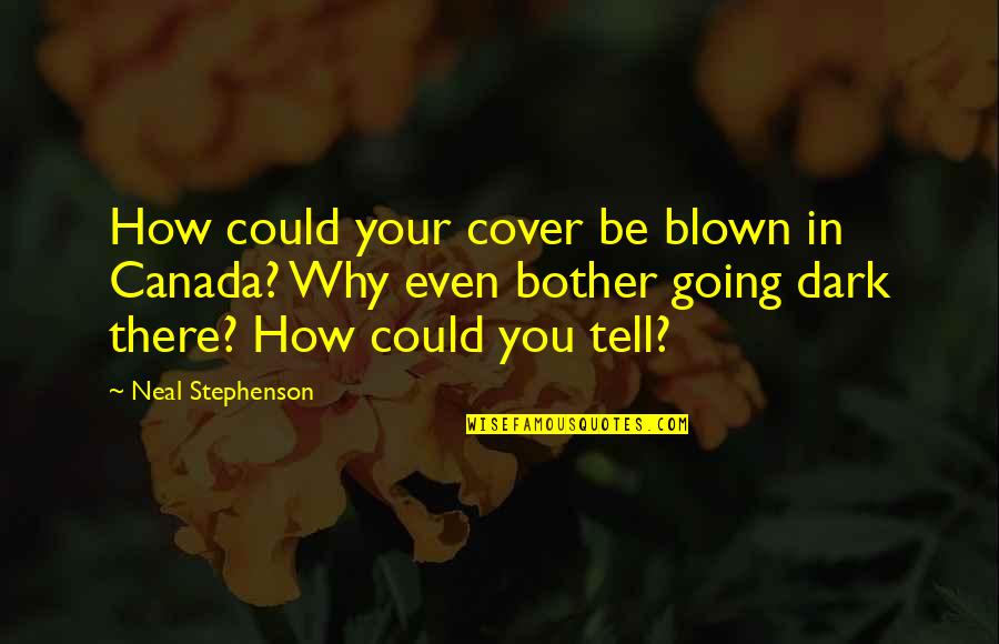 Clay Pigeon Shooting Quotes By Neal Stephenson: How could your cover be blown in Canada?