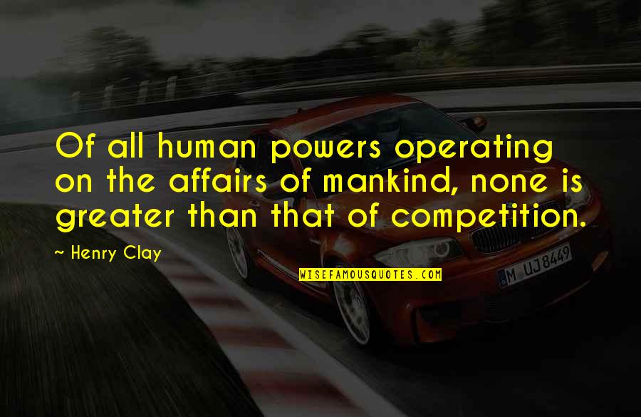 Clay Powers Quotes By Henry Clay: Of all human powers operating on the affairs