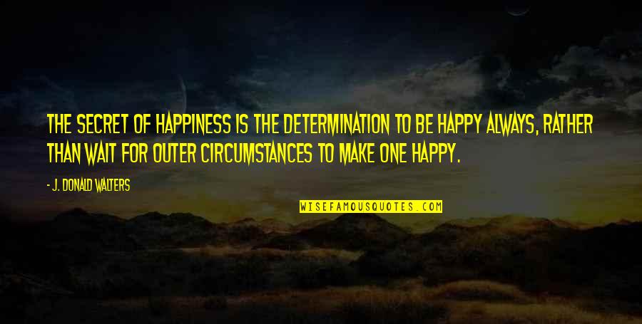 Clay Regazzoni Quotes By J. Donald Walters: The secret of happiness is the determination to