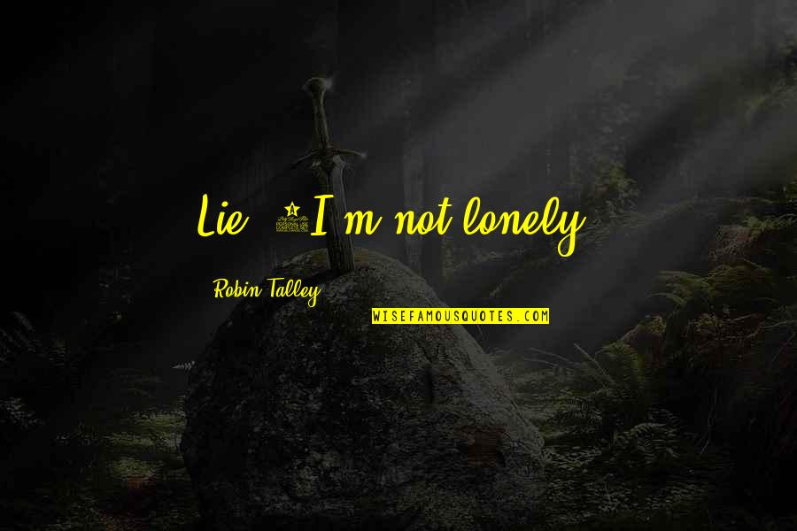 Clay Regazzoni Quotes By Robin Talley: Lie #4I'm not lonely.