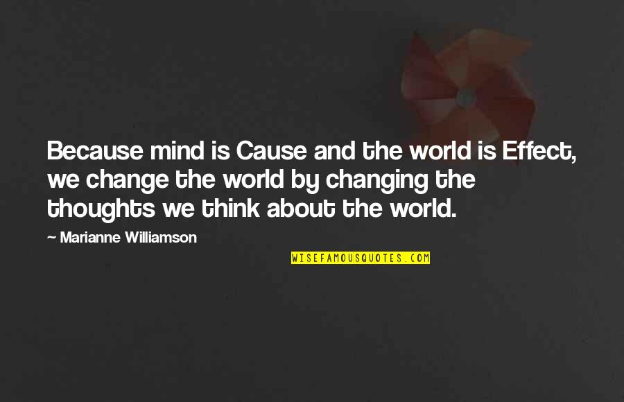 Clay Target Quotes By Marianne Williamson: Because mind is Cause and the world is