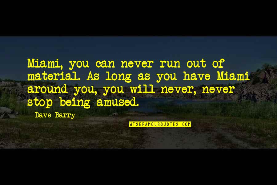 Clay Walker Quotes By Dave Barry: Miami, you can never run out of material. Clay Walker Quotes By Dave Barry: Miami, you can never run out of material.