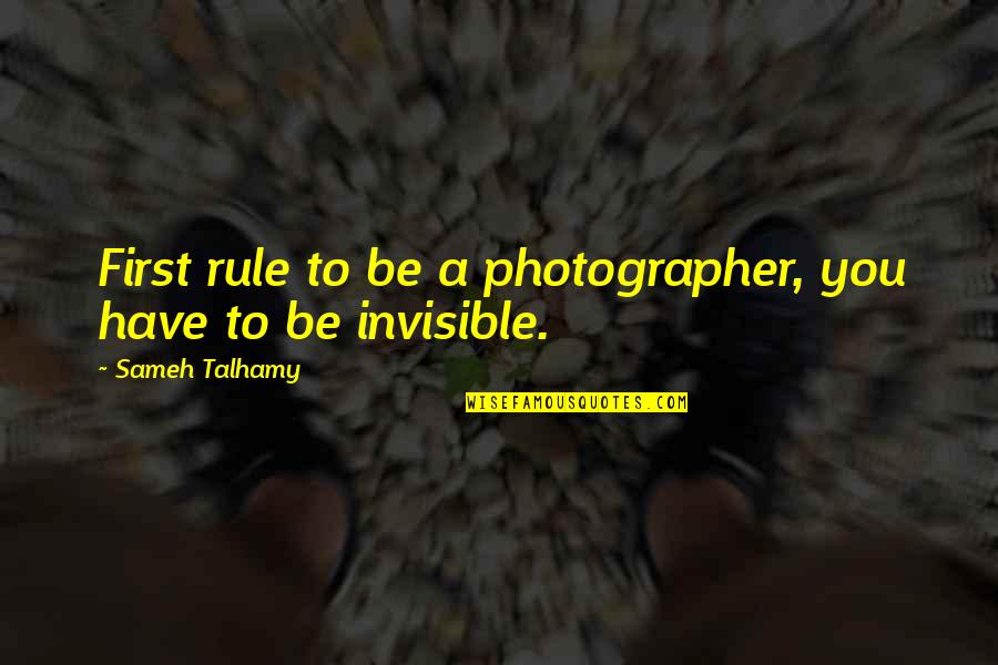 Claybaugh Hortonville Quotes By Sameh Talhamy: First rule to be a photographer, you have