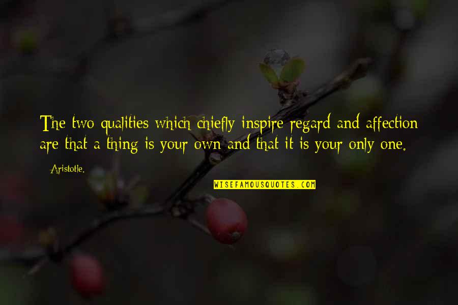 Clayberg Sword Quotes By Aristotle.: The two qualities which chiefly inspire regard and