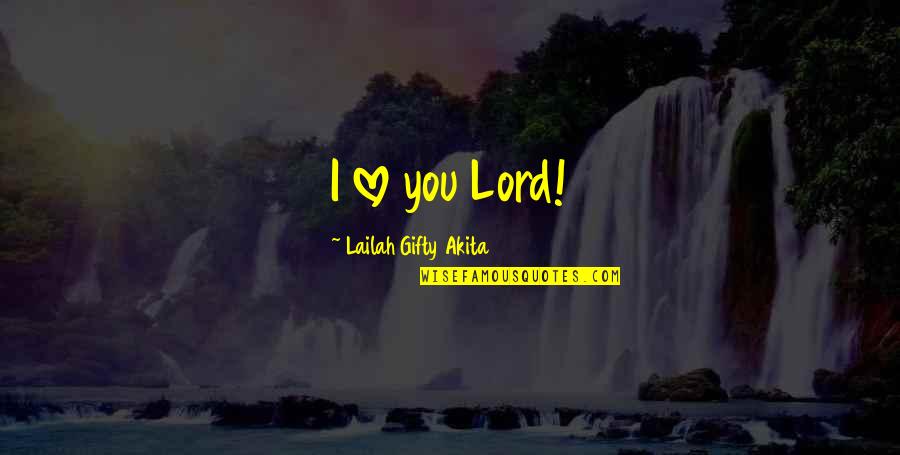 Clayberg Sword Quotes By Lailah Gifty Akita: I love you Lord! Clayberg Sword Quotes By Lailah Gifty Akita: I love you Lord!