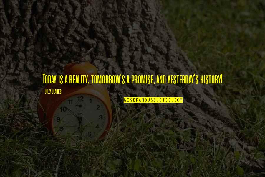 Claybon Lunch Quotes By Billy Blanks: Today is a reality, tomorrow's a promise, and