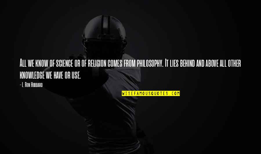 Claybon Lunch Quotes By L. Ron Hubbard: All we know of science or of religion Claybon Lunch Quotes By L. Ron Hubbard: All we know of science or of religion