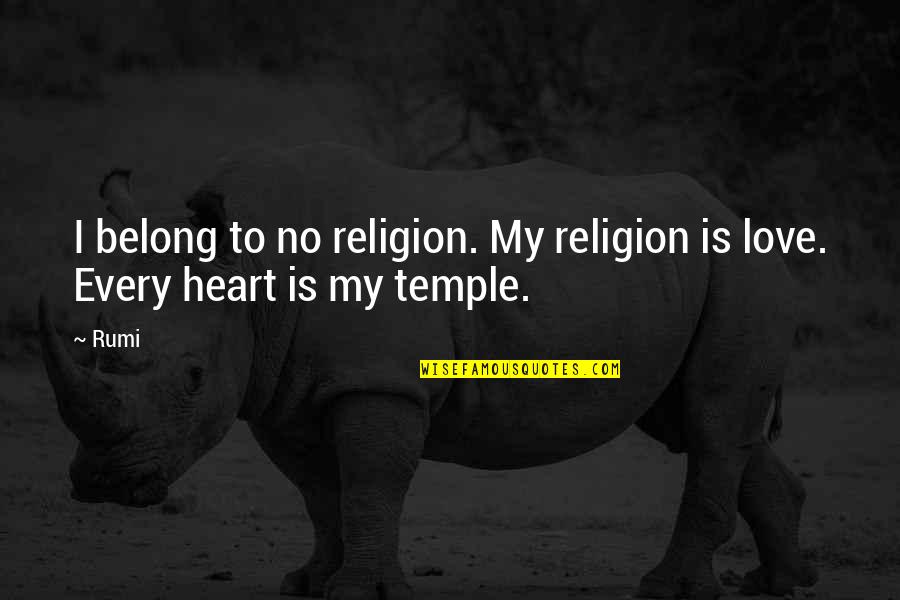 Claybon Na Quotes By Rumi: I belong to no religion. My religion is