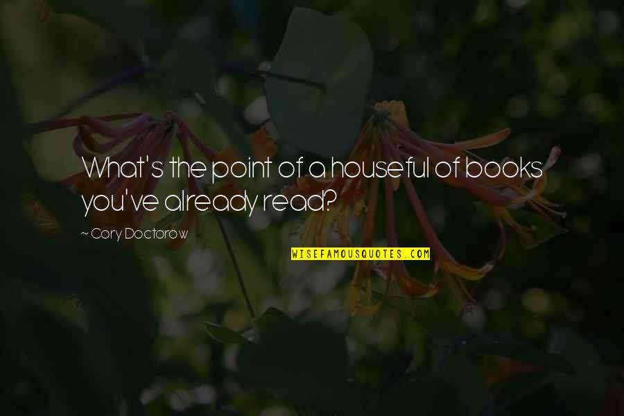 Clayborne Education Quotes By Cory Doctorow: What's the point of a houseful of books Clayborne Education Quotes By Cory Doctorow: What's the point of a houseful of books