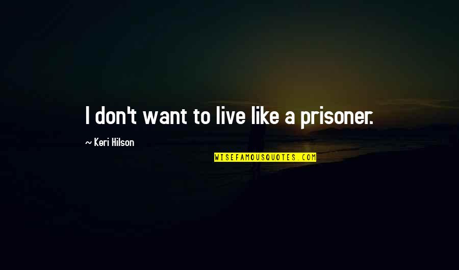 Clayburn Abbotsford Quotes By Keri Hilson: I don't want to live like a prisoner.