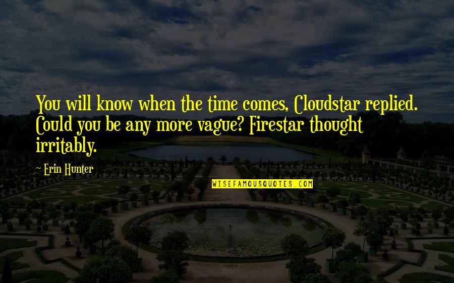 Clayburn Corporation Quotes By Erin Hunter: You will know when the time comes, Cloudstar