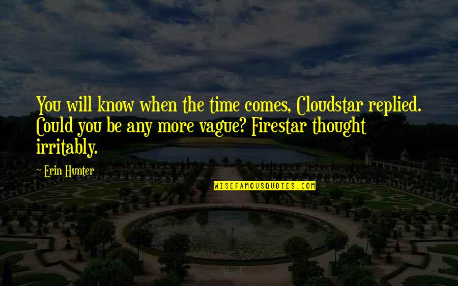 Clayburn Corporation Quotes By Erin Hunter: You will know when the time comes, Cloudstar Clayburn Corporation Quotes By Erin Hunter: You will know when the time comes, Cloudstar
