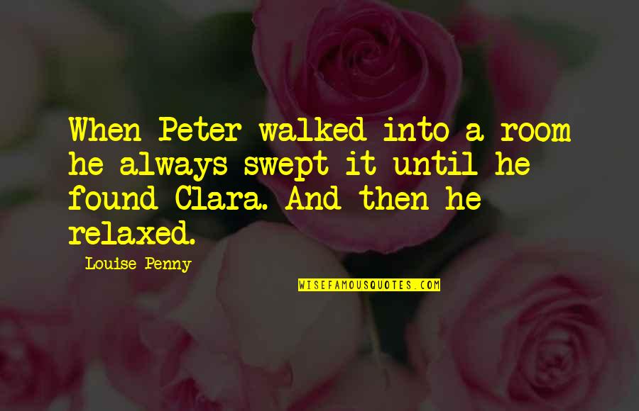 Clayden Ayden Quotes By Louise Penny: When Peter walked into a room he always