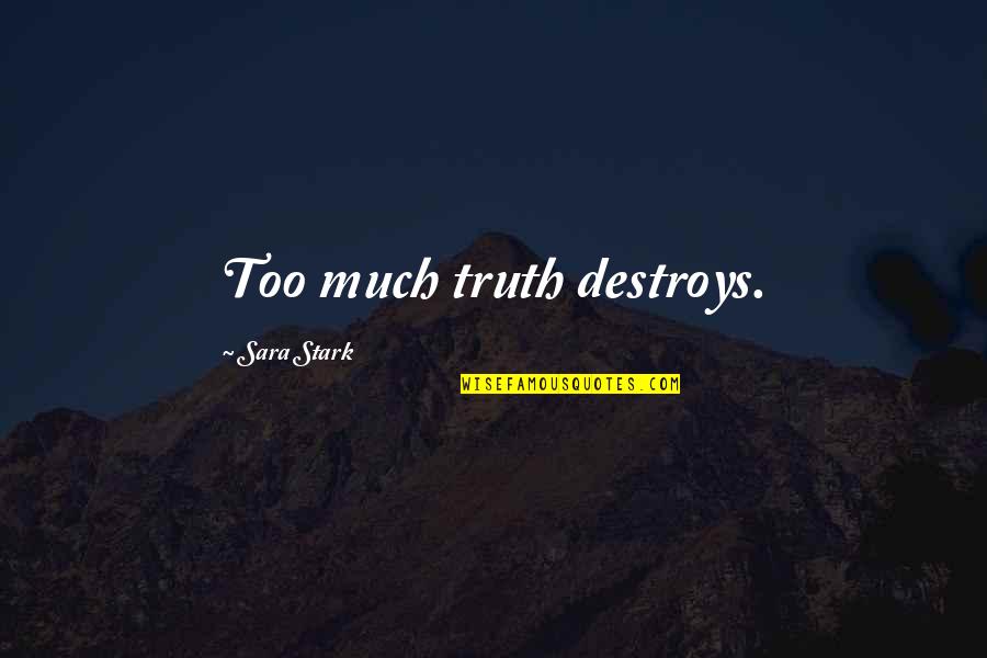 Clayderman Pianist Quotes By Sara Stark: Too much truth destroys.