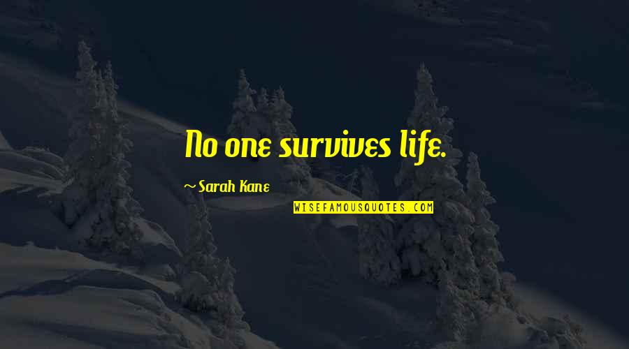 Claydon House Quotes By Sarah Kane: No one survives life.