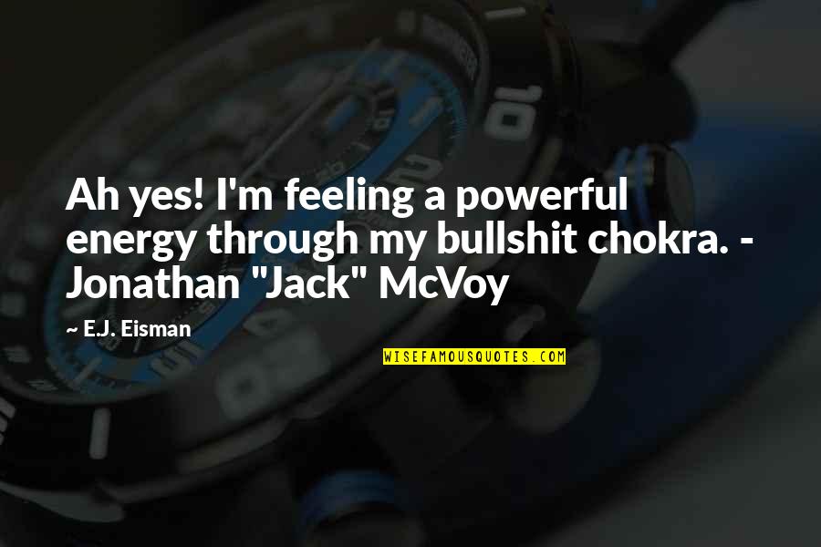 Clayelle Dalfares Quotes By E.J. Eisman: Ah yes! I'm feeling a powerful energy through Clayelle Dalfares Quotes By E.J. Eisman: Ah yes! I'm feeling a powerful energy through