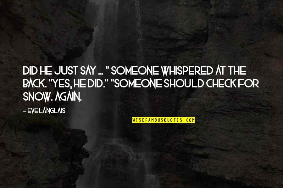 Clayelle Dalfares Quotes By Eve Langlais: Did he just say ... " someone whispered Clayelle Dalfares Quotes By Eve Langlais: Did he just say ... " someone whispered