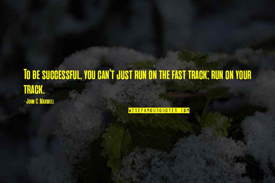 Clayelle Dalferes Quotes By John C. Maxwell: To be successful, you can't just run on