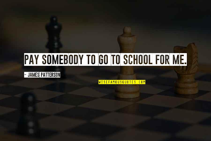 Claymation Christmas Movie Quotes By James Patterson: pay somebody to go to school for me. Claymation Christmas Movie Quotes By James Patterson: pay somebody to go to school for me.