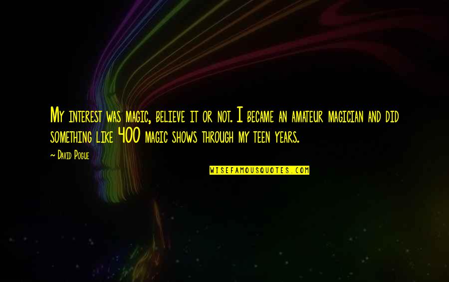 Claymore Quotes By David Pogue: My interest was magic, believe it or not.