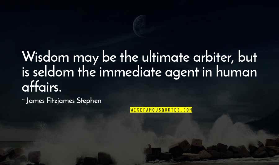 Claymore Quotes By James Fitzjames Stephen: Wisdom may be the ultimate arbiter, but is Claymore Quotes By James Fitzjames Stephen: Wisdom may be the ultimate arbiter, but is