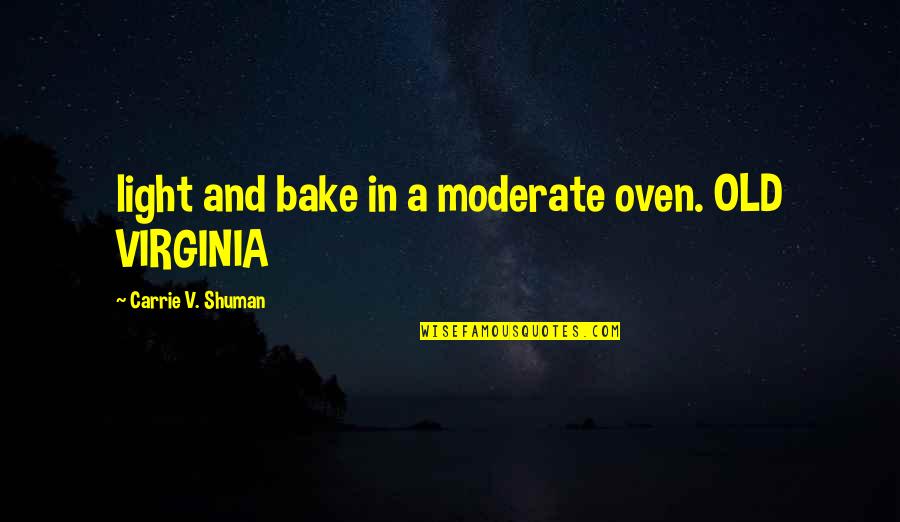 Clayr Quotes By Carrie V. Shuman: light and bake in a moderate oven. OLD