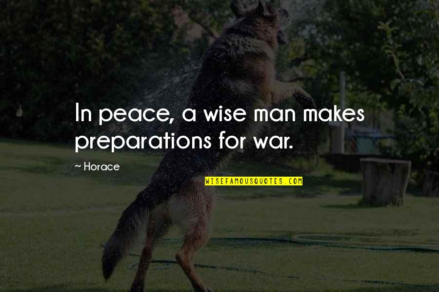 Clayra Quotes By Horace: In peace, a wise man makes preparations for