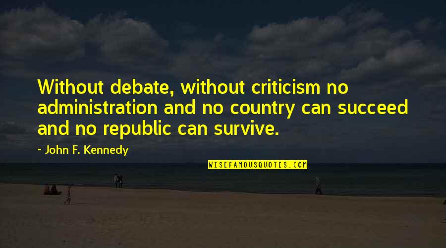 Clayra Quotes By John F. Kennedy: Without debate, without criticism no administration and no