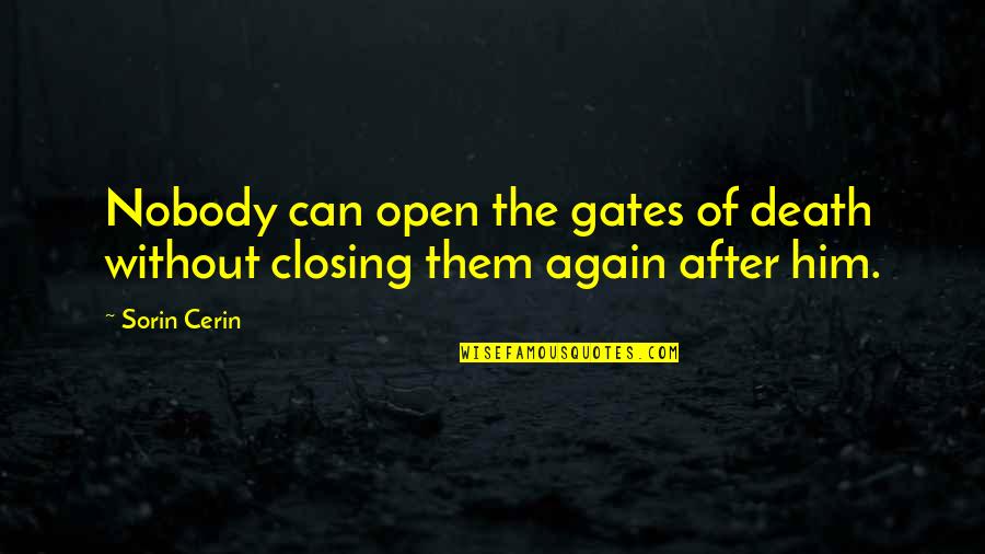 Clayre Sessoms Quotes By Sorin Cerin: Nobody can open the gates of death without