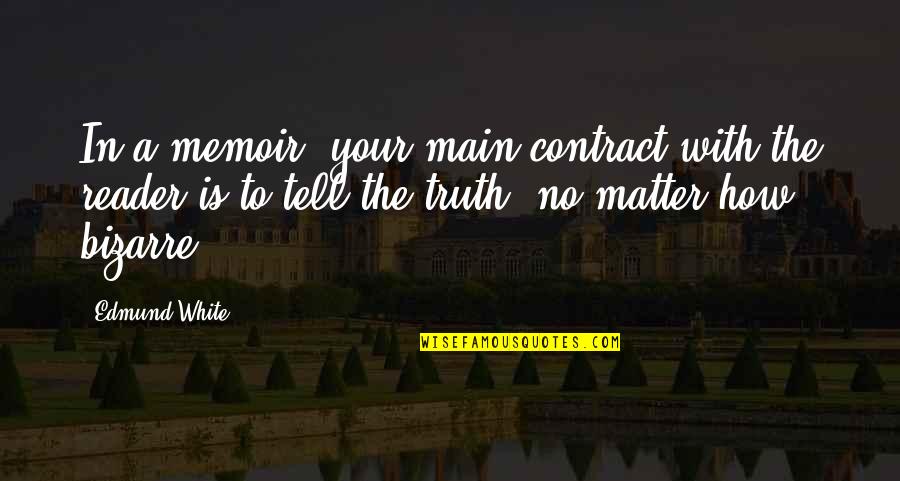 Clayroom Quotes By Edmund White: In a memoir, your main contract with the Clayroom Quotes By Edmund White: In a memoir, your main contract with the