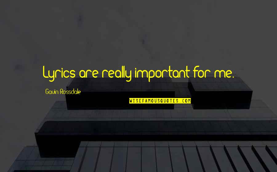 Clayroom Quotes By Gavin Rossdale: Lyrics are really important for me. Clayroom Quotes By Gavin Rossdale: Lyrics are really important for me.
