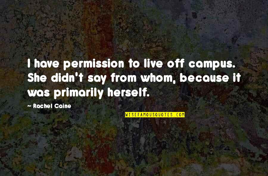 Clayroom Quotes By Rachel Caine: I have permission to live off campus. She
