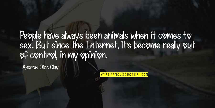 Clay's Quotes By Andrew Dice Clay: People have always been animals when it comes