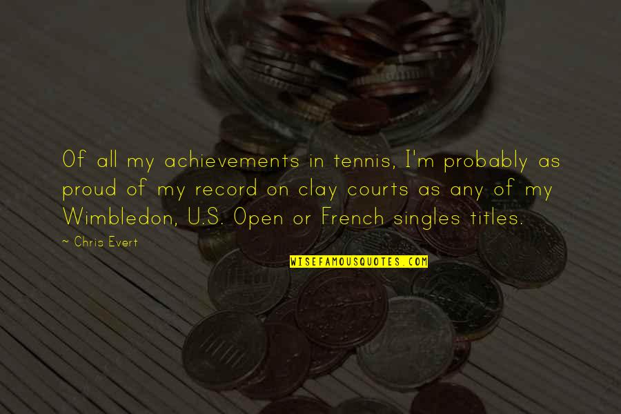 Clay's Quotes By Chris Evert: Of all my achievements in tennis, I'm probably