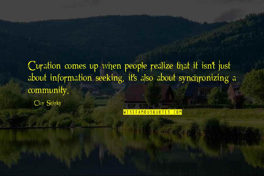 Clay's Quotes By Clay Shirky: Curation comes up when people realize that it