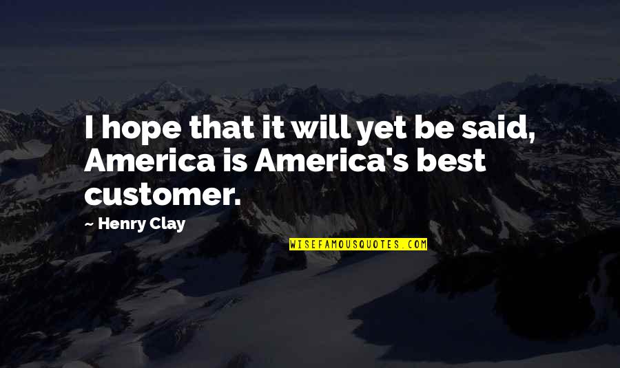 Clay's Quotes By Henry Clay: I hope that it will yet be said,