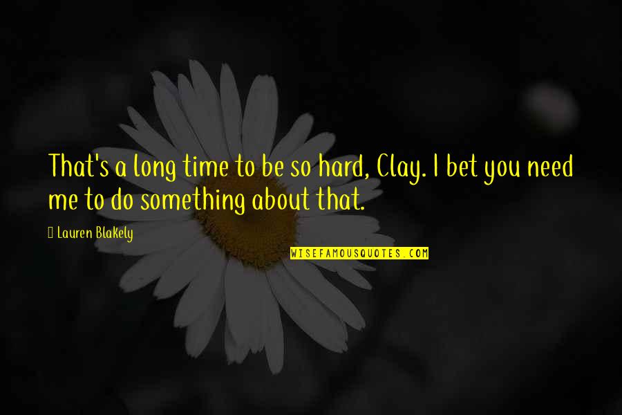 Clay's Quotes By Lauren Blakely: That's a long time to be so hard,