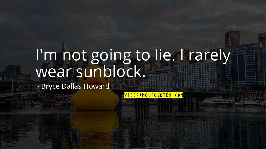 Claysburg Towers Jeffersonville Indiana Quotes By Bryce Dallas Howard: I'm not going to lie. I rarely wear